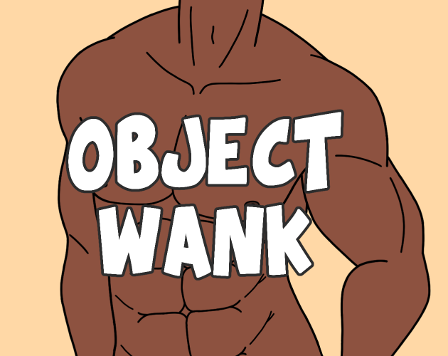 Object Wank: Please Stop Asking If There's D*ldo Object Heads In The Game poster