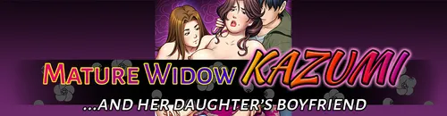 Mature Widow Kazumi and Her Daughter’s Boyfriend Final