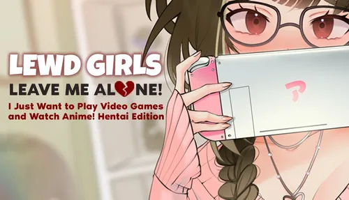 Lewd Girls, Leave Me Alone! I Just Want to Play Video Games and Watch Anime! - Hentai Edition poster