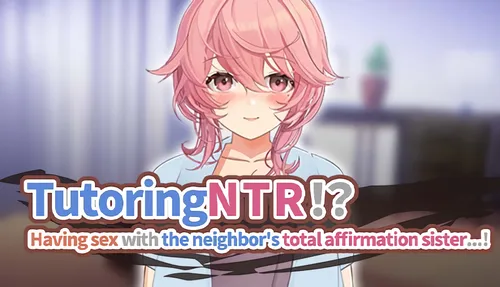 TutoringNTR!? Having sex with the neighbor's total affirmation sister…!