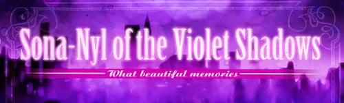 Sona-Nyl of the Violet Shadows ~What Beautiful Memories~