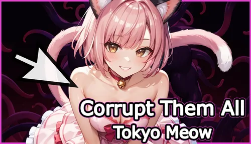 Corrupt Them All – Tokyo Meow 0.5v