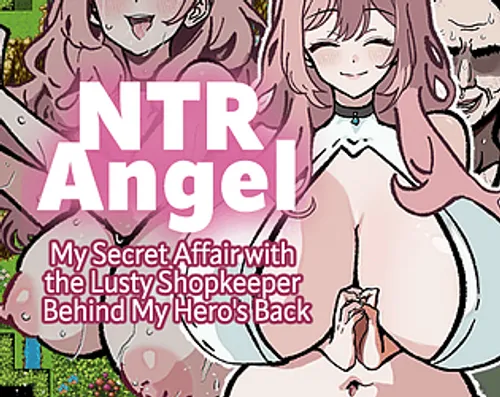 NTR Angel – My Secret Affair with the Lusty Shopkeeper Behind My Hero’s Back – Final