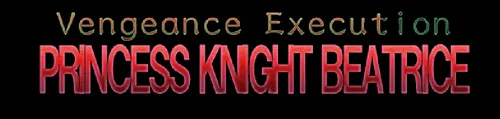 Vengeance Execution – PRINCESS KNIGHT BEATRICE Final