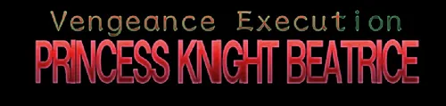 Vengeance Execution - PRINCESS KNIGHT BEATRICE